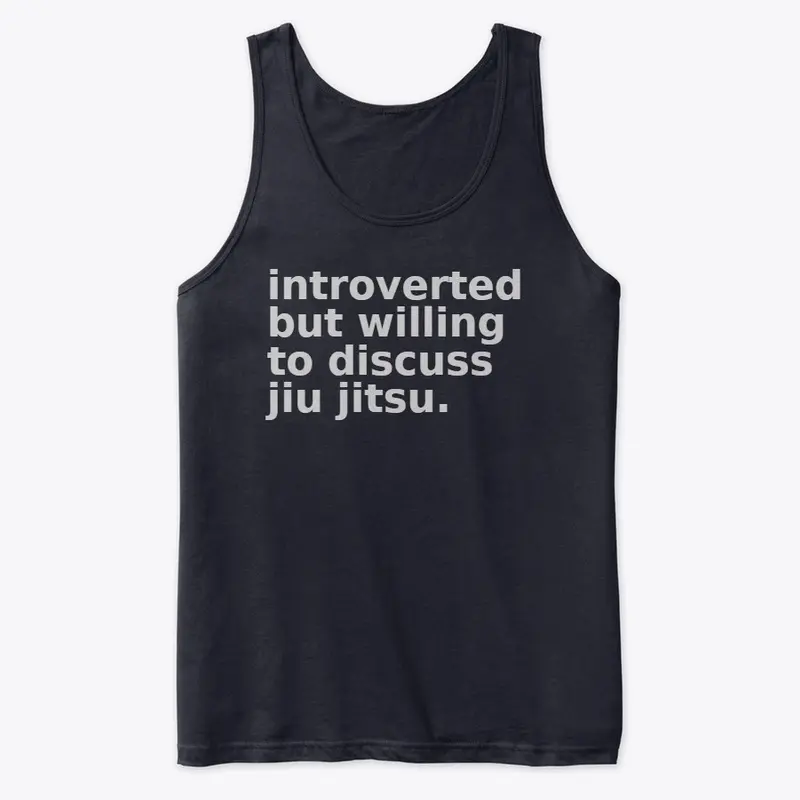 introverted but will discuss jiu jitsu