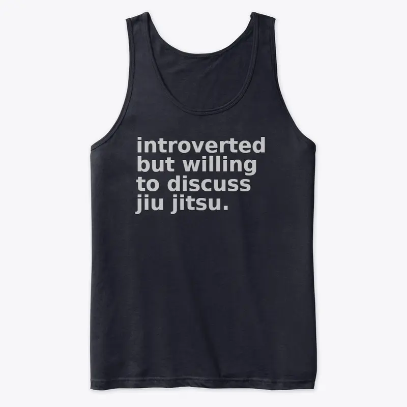 introverted but will discuss jiu jitsu