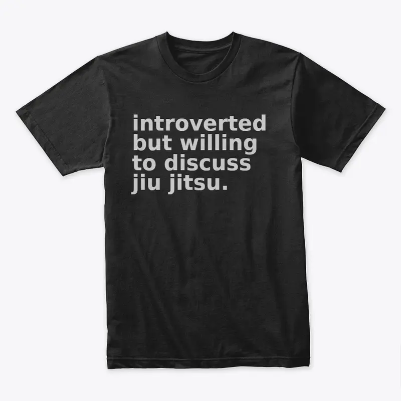 introverted but will discuss jiu jitsu